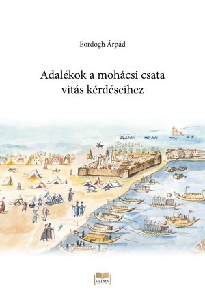Adalékok a mohácsi csata vitás kérdéseihez